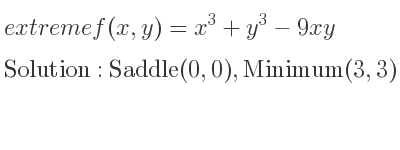 The extreme f(x,y)=x^3+y^3-9xy is Saddle(0,0),Minimum(3,3)